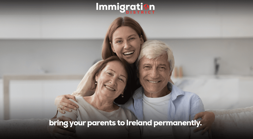 How to Bring Your Parents to Ireland Permanently: Visa and Immigration Process